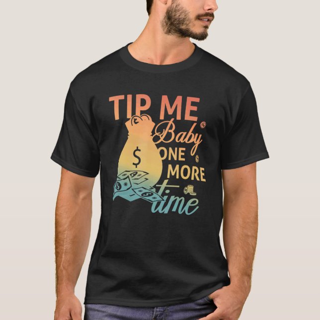 Tip Me Baby One More Time  Bartending  Bartender T-Shirt (Front)