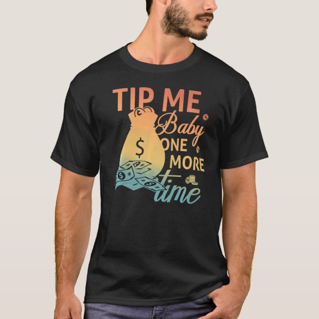 Tip Me Baby One More Time Bartending Bartender T-Shirt (Front)
