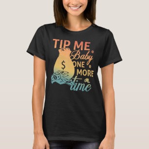 Tip Me Baby One More Time Bartending Bartender T-Shirt