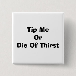 Tip Me Or Die Of Thirst 15 Cm Square Badge