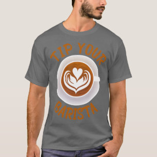 Tip your barista 6 T-Shirt