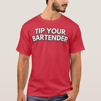 Tip Your Bartender 4 T-Shirt
