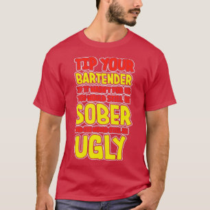 Tip Your Bartender If It Wasnx27T For Us You Would T-Shirt