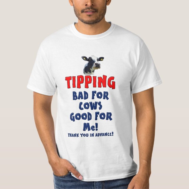 Tipping - Bad for cows good for me! T-Shirt (Front)