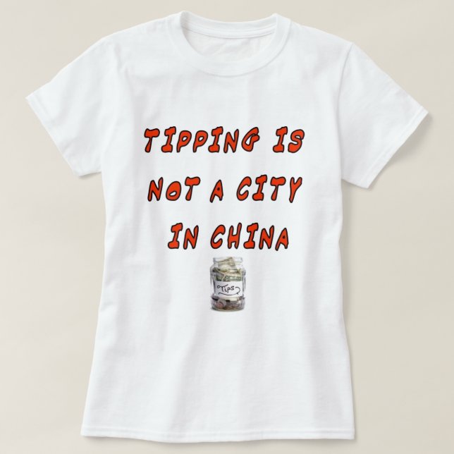 TIPPING IS NOT A CITY IN CHINA T-Shirt (Design Front)