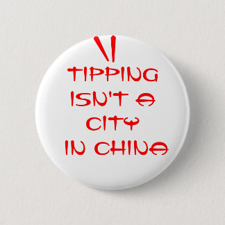 Tipping Isn't a City in China 6 Cm Round Badge
