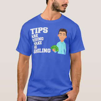 Tips are rising Make me Smiling T-Shirt