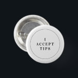 Tips Hospitality Button Tipping Badge Mini Pin<br><div class="desc">Use our mini button to show customers that you gladly accept tips in a kind and classy way. This minimal typographic design will coordinate with any outfit or uniform.</div>