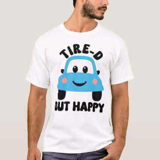 tire-d but happy funny cartoon car pun T-Shirt