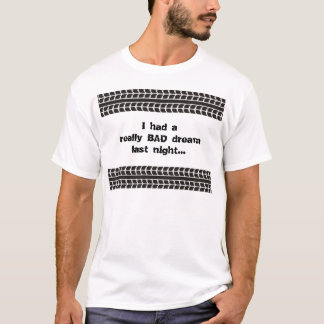 Tire Tracks Bad Dream T-shirt