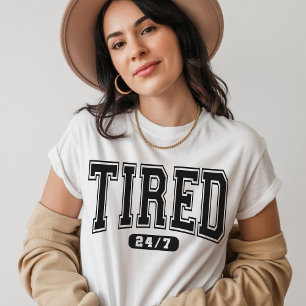 Tired 24/7 Shirt – Funny Sarcastic Quote T-Shirt