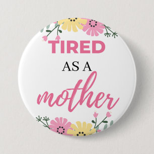 Tired As A Mother black 7.5 Cm Round Badge