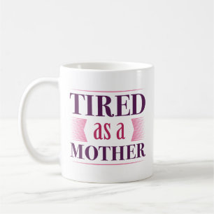 Tired As A Mother Coffee Mug