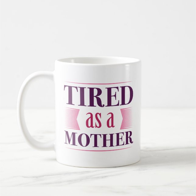 Tired As A Mother Coffee Mug (Left)