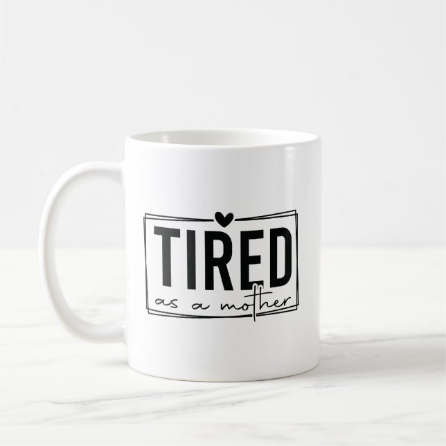 TIRED AS A MOTHER COFFEE MUG (Left)