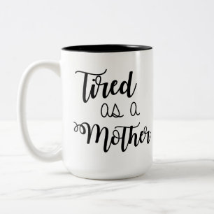 Tired as a Mother Coffee Mug