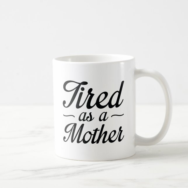 Tired As A Mother Coffee Mug (Right)