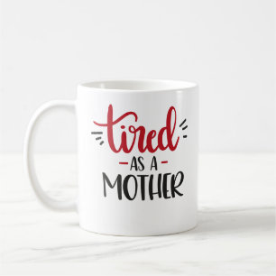 Tired as a Mother Coffee Mug