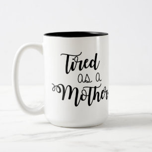 Tired as a Mother Coffee Mug