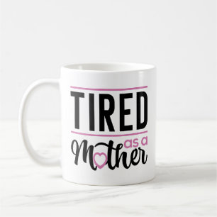 Tired As A Mother Coffee Mug