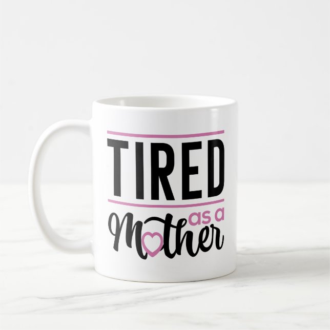 Tired As A Mother Coffee Mug (Left)