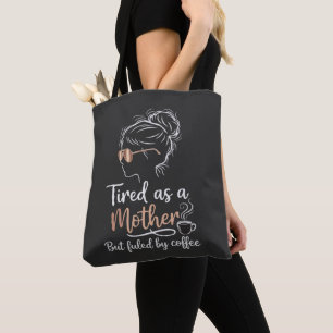 Tired as a Mother Fueled by Coffee Funny Mom Life  Tote Bag