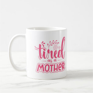 Tired as a Mother Funny Coffee Mug For Mum