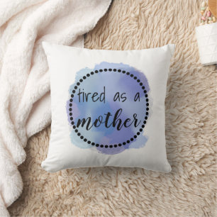 Tired as a mother funny cushion