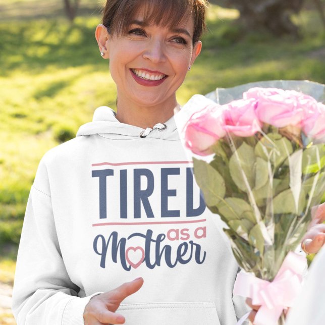 Tired As A Mother Hoodie (tired as a mother women's hoodie)