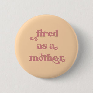 Tired as a Mother Retro Typography 6 Cm Round Badge
