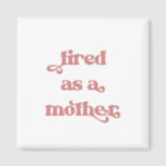 Tired as a Mother Retro Typography Magnet<br><div class="desc">Tired as a Mother Retro Typography. This fun design features pink retro typeface with a quote that explains motherhood so well.</div>