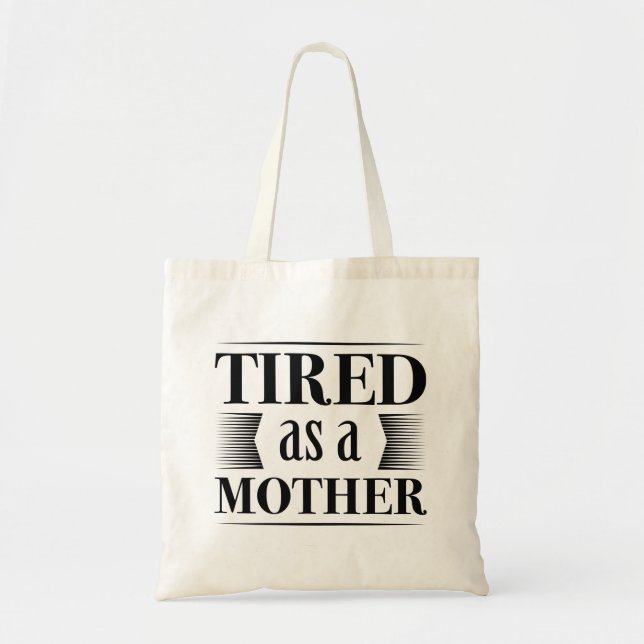 Tired As A Mother Tote Bag (Front)