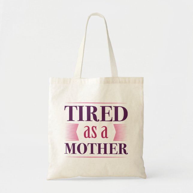 Tired As A Mother Tote Bag (Front)