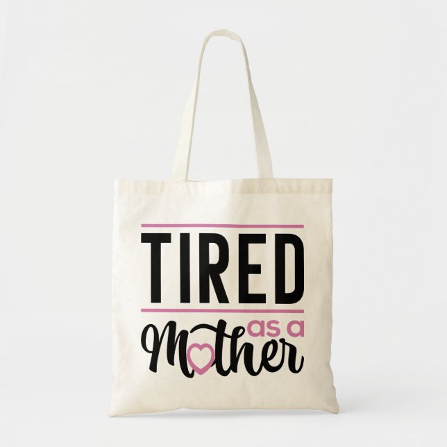 Tired As A Mother Tote Bag (Front)