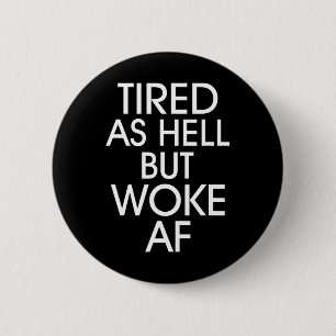 Tired As Hell Woke Af Anti Trump Anti Trump 6 Cm Round Badge