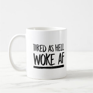 Tired As Hell Woke AF --  Coffee Mug