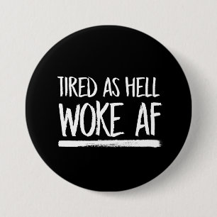 Tired As Hell Woke AF -- white - 7.5 Cm Round Badge
