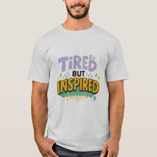 Tired But Inspired – Playful Motivational Tee