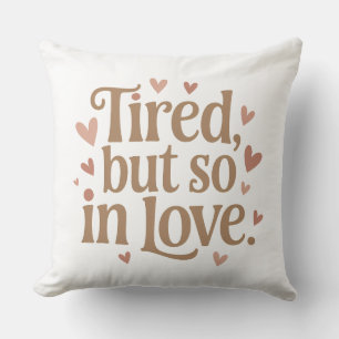 Tired, but So in Love – New Mom Throw Pillow