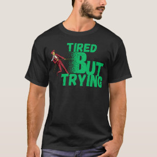 Tired But Trying for Motivation, Persistence T-Shirt