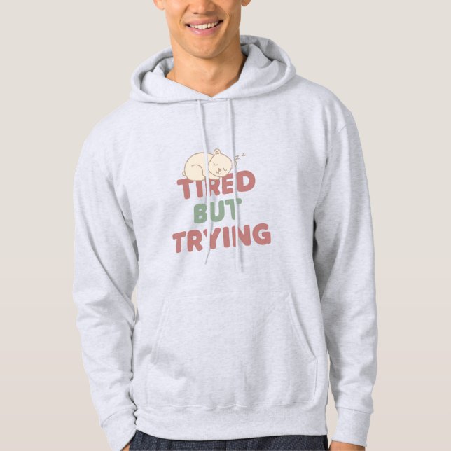 “Tired But Trying” Quote Hoodie (Front)
