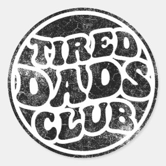 Tired Dads Club Funny Classic Round Sticker