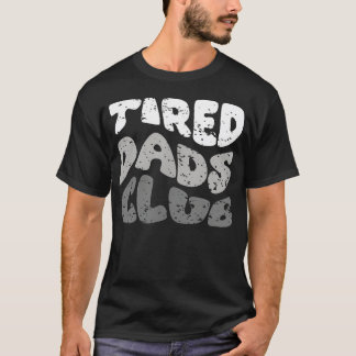 Tired Dads Club Funny Dad Father's Day T-Shirt