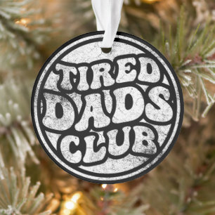 Tired Dads Club Funny Ornament