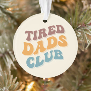 Tired Dads Club Funny Ornament