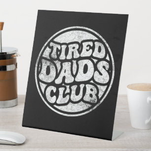 Tired Dads Club Funny Pedestal Sign