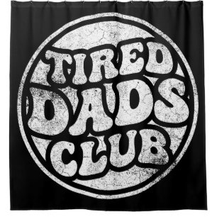 Tired Dads Club Funny Shower Curtain