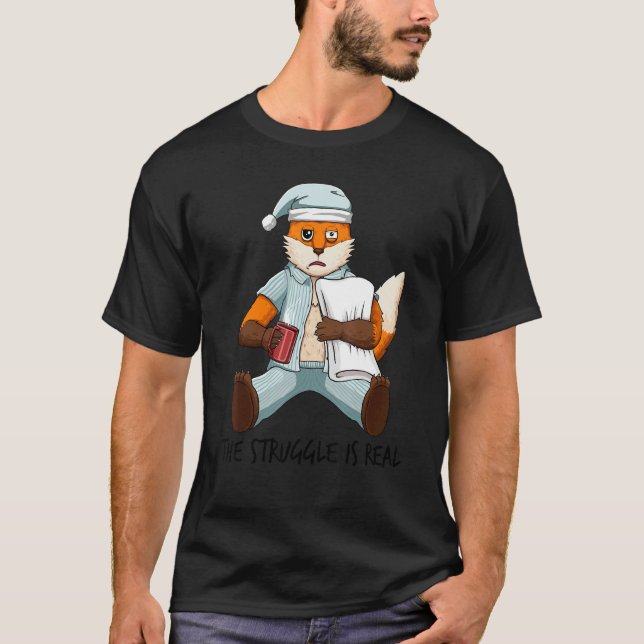 Tired Fox Lazy The Struggle Is Real Getting Out Of T-Shirt (Front)