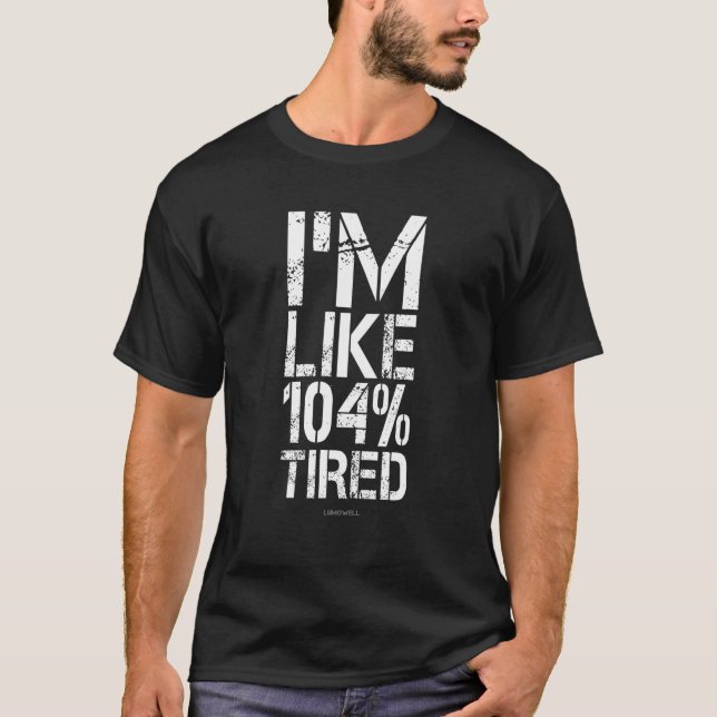 Tired Funny Fitness Shirts Im Like 104 Tired T Shi (Front)