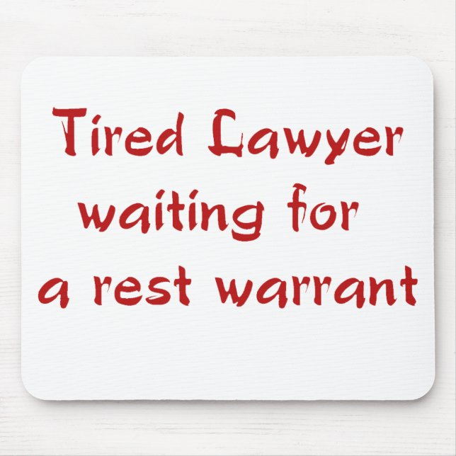 Tired Lawyer Waiting for a Rest Warrant Mousepad (Front)